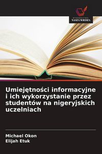 Produktbild: Umiej&iquest;tno&iquest;ci informacyjne i ich wykorzystanie przez student&oacute;w na nigeryjskich uczelniach