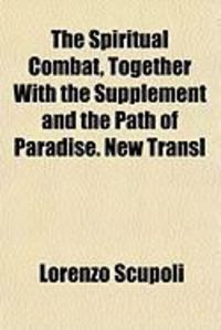 Produktbild: The Spiritual Combat, Together with the Supplement and the Path of Paradise. New Transl