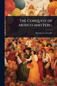 Produktbild: The Conquest of Mexico and Peru,