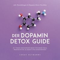Produktbild: Der Dopamin Detox Guide - In 7 Tagen zum Dopamin Reset f&uuml;r mehr Fokus, Produktivit&auml;t, Klarheit und Zufriedenheit - inkl. Praxis&uuml;bungen & Dopamin Detox Checkliste