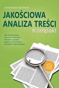 Produktbild: Jakosciowa analiza tresci - Kompakt: Jak rozpoznawac wzorce w tresciach i tekstach, uzyskac glebsze zrozumienie i umiejetnie interpretowac - W tym pra