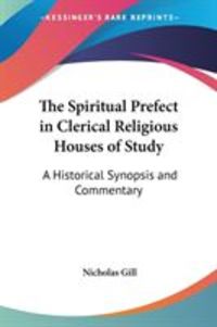 Produktbild: The Spiritual Prefect in Clerical Religious Houses of Study: A Historical Synopsis and Commentary