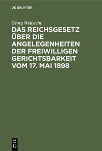 Produktbild: Das Reichsgesetz über die Angelegenheiten der Freiwilligen Gerichtsbarkeit vom 17. Mai 1898