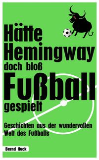 Produktbild: H&auml;tte Hemingway doch blo&szlig; Fu&szlig;ball gespielt