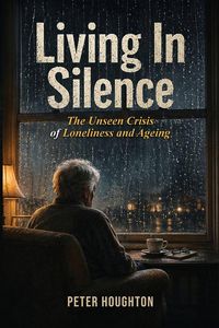 Produktbild: Living in Silence The Unseen Crisis of Loneliness and Ageing