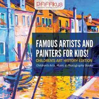 Produktbild: Famous Artists and Painters for Kids! Children's Art History Edition - Children's Arts, Music & Photography Books