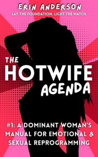 Produktbild: The Hotwife Agenda: A Dominant Woman's Manual for Emotional & Sexual Reprogramming (The Hotwife Doctrine, #1)