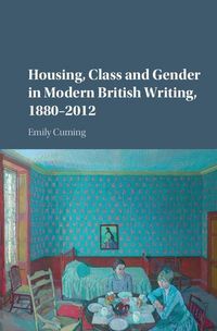 Produktbild: Housing, Class and Gender in Modern British Writing, 1880-2012