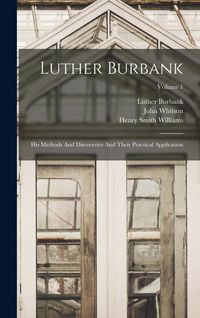 Produktbild: Luther Burbank: His Methods And Discoveries And Their Practical Application; Volume 1