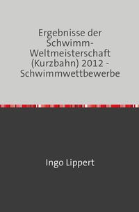 Bild vom Artikel Sportstatistik / Ergebnisse der Schwimm-Weltmeisterschaft (Kurzbahn) 2012 - Schwimmwettbewerbe vom Autor Ingo Lippert