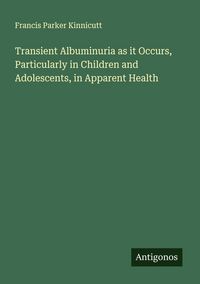 Produktbild: Transient Albuminuria as it Occurs, Particularly in Children and Adolescents, in Apparent Health