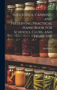 Produktbild: Successful Canning and Preserving: practical Hand Book for Schools, Clubs, and Home Use; 1919