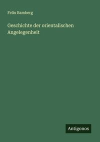 Produktbild: Geschichte der orientalischen Angelegenheit
