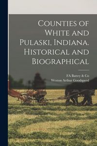 Produktbild: Counties of White and Pulaski, Indiana. Historical and Biographical