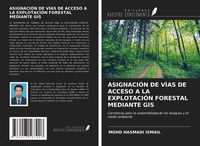 Produktbild: Asignaci&oacute;n De V&iacute;as De Acceso a La Explotaci&oacute;n Forestal Mediante Gis