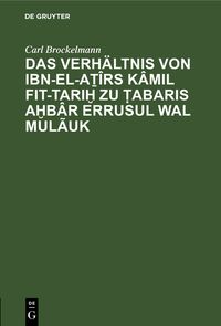 Produktbild: Das Verh&auml;ltnis von Ibn-el-Aṯ&icirc;rs K&acirc;mil fit-Tariḫ zu Ṭabaris Aḫb&acirc;r erRusul wal Mul&atilde;uk