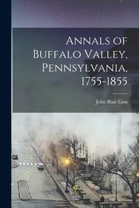 Produktbild: Annals of Buffalo Valley, Pennsylvania, 1755-1855