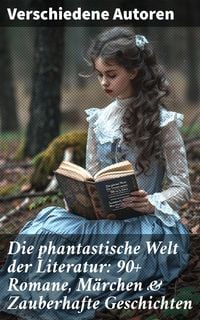Produktbild: Die phantastische Welt der Literatur: 90+ Romane, M&auml;rchen & Zauberhafte Geschichten
