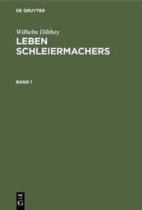 Bild vom Artikel Wilhelm Dilthey: Leben Schleiermachers / Wilhelm Dilthey: Leben Schleiermachers. Band 1 vom Autor Wilhelm Dilthey