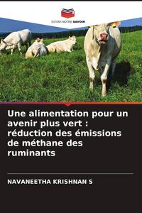 Produktbild: Une alimentation pour un avenir plus vert : r&eacute;duction des &eacute;missions de m&eacute;thane des ruminants