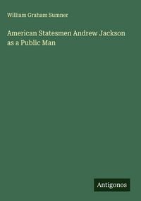 Produktbild: American Statesmen Andrew Jackson as a Public Man
