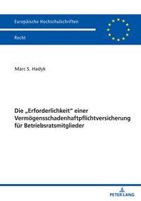 Produktbild: Die &bdquo;Erforderlichkeit&ldquo; einer Verm&ouml;gensschadenhaftpflichtversicherung f&uuml;r Betriebsratsmitglieder