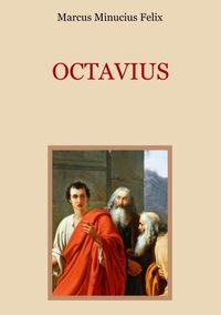 Bild vom Artikel Octavius - Eine christliche Apologie aus dem 2. Jahrhundert vom Autor Marcus Minucius Felix