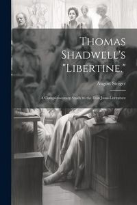 Produktbild: Thomas Shadwell's "Libertine.": A Complementary Study to the Don Juan-Literature