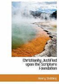 Produktbild: Christianity Justified Upon the Scripture Foundation