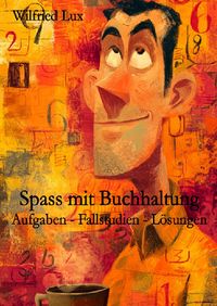 Produktbild: Spass mit Buchhaltung - Aufgaben - Fallstudien - L&ouml;sungen