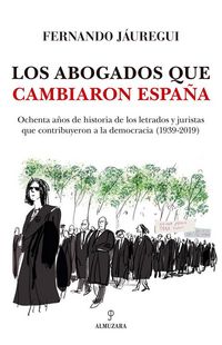 Produktbild: Los abogados que cambiaron Espa&ntilde;a : ochenta a&ntilde;os de historia de los letrados y juristas que contribuyeron a la democracia, 1939-2019