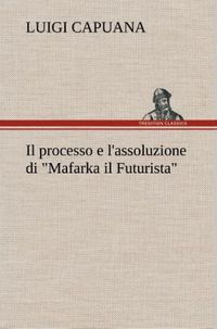 Produktbild: Il processo e l'assoluzione di "Mafarka il Futurista"