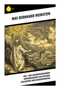 Produktbild: Welt- und Lebenanschauungen; hervorgegangen aus Religion, Philosophie und Naturerkenntnis