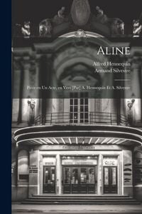 Produktbild: Aline; pi&egrave;ce en un acte, en vers [par] A. Hennequin et A. Silvestre