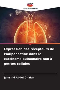 Produktbild: Expression des r&eacute;cepteurs de l'adiponectine dans le carcinome pulmonaire non &agrave; petites cellules