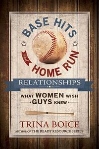 Bild vom Artikel Base Hits and Home Run Relationships: What Women Wish Guys Knew vom Autor Trina Boice