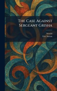 Produktbild: The Case Against Sergeant Grisha