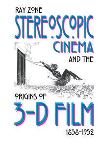Produktbild: Stereoscopic Cinema & the Origins of 3-D Film, 1838-1952