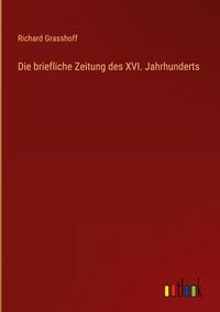 Produktbild: Die briefliche Zeitung des XVI. Jahrhunderts