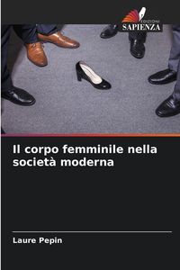 Produktbild: Il corpo femminile nella societ&agrave; moderna