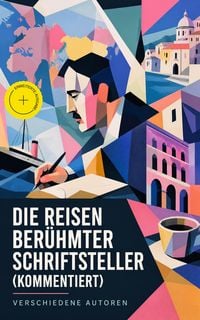 Produktbild: Die Reisen ber&uuml;hmter Schriftsteller (Kommentiert)