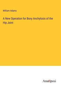 Produktbild: A New Operation for Bony Anchylosis of the Hip Joint