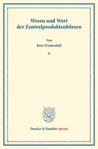 Produktbild: Wesen und Wert der Zentralproduktenb&ouml;rsen.