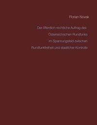 Produktbild: Der &ouml;ffentlich-rechtliche Auftrag des &Ouml;sterreichischen Rundfunks im Spannungsfeld zwischen Rundfunkfreiheit und staatlicher Kontrolle