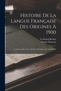 Produktbild: Histoire De La Langue Fran&ccedil;aise Des Origines &Agrave; 1900: Le Fran&ccedil;ais En France Et Hors De France Au Xviie Si&egrave;cle
