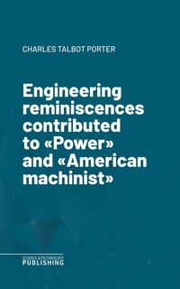 Produktbild: Engineering reminiscences contributed to "Power" and "American machinist"