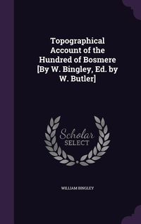 Produktbild: Topographical Account of the Hundred of Bosmere [By W. Bingley, Ed. by W. Butler]