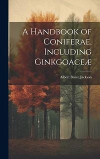Produktbild: A Handbook of Coniferae, Including Ginkgoace&aelig;