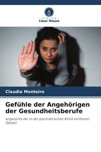 Produktbild: Gef&uuml;hle der Angeh&ouml;rigen der Gesundheitsberufe