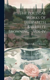 Produktbild: The Poetical Works Of Ellizabeth Barrrett Browning - Vol-Iv